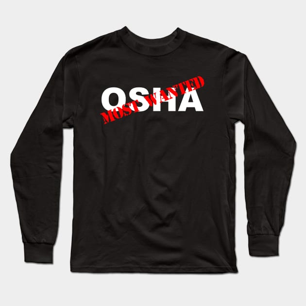 Funny construction OSHA most wanted Long Sleeve T-Shirt by capyfarta